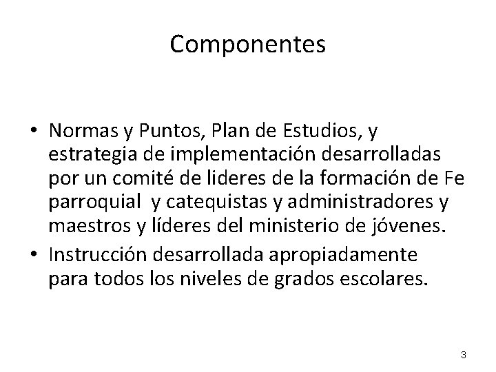 Componentes • Normas y Puntos, Plan de Estudios, y estrategia de implementación desarrolladas por