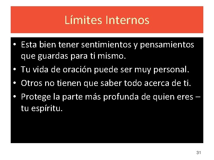 Límites Internos • Esta bien tener sentimientos y pensamientos que guardas para ti mismo.