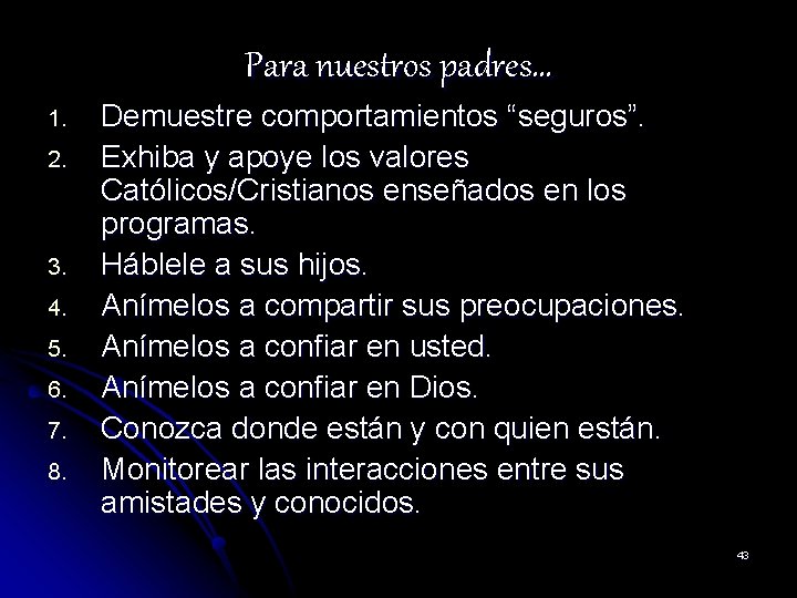 Para nuestros padres… 1. 2. 3. 4. 5. 6. 7. 8. Demuestre comportamientos “seguros”.