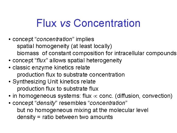 Flux vs Concentration • concept “concentration” implies spatial homogeneity (at least locally) biomass of