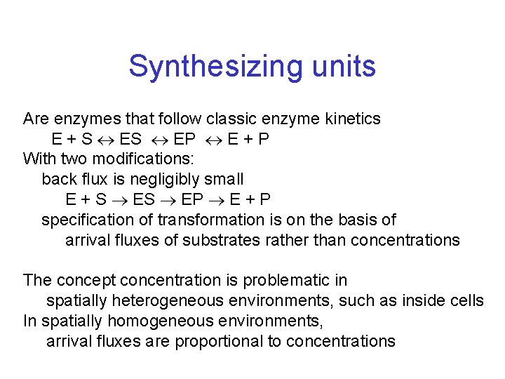 Synthesizing units Are enzymes that follow classic enzyme kinetics E + S EP E