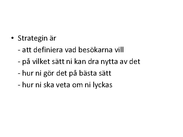  • Strategin är - att definiera vad besökarna vill - på vilket sätt