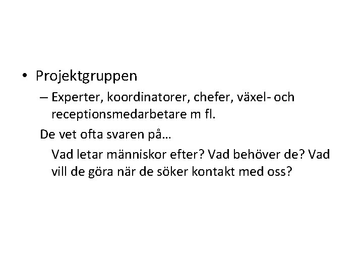  • Projektgruppen – Experter, koordinatorer, chefer, växel- och receptionsmedarbetare m fl. De vet