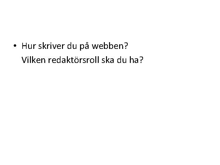  • Hur skriver du på webben? Vilken redaktörsroll ska du ha? 