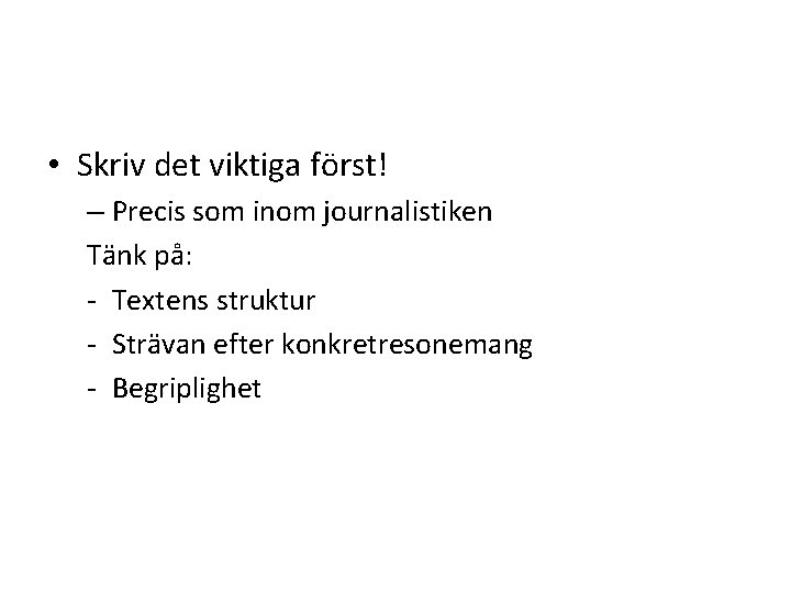  • Skriv det viktiga först! – Precis som inom journalistiken Tänk på: -