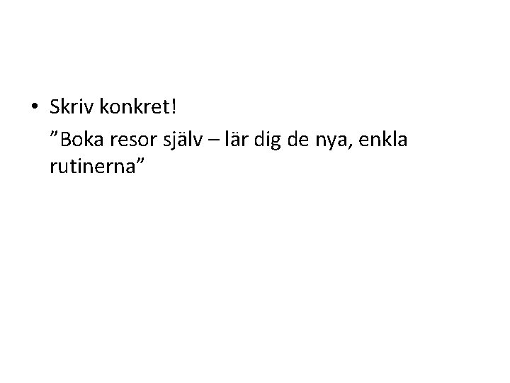  • Skriv konkret! ”Boka resor själv – lär dig de nya, enkla rutinerna”