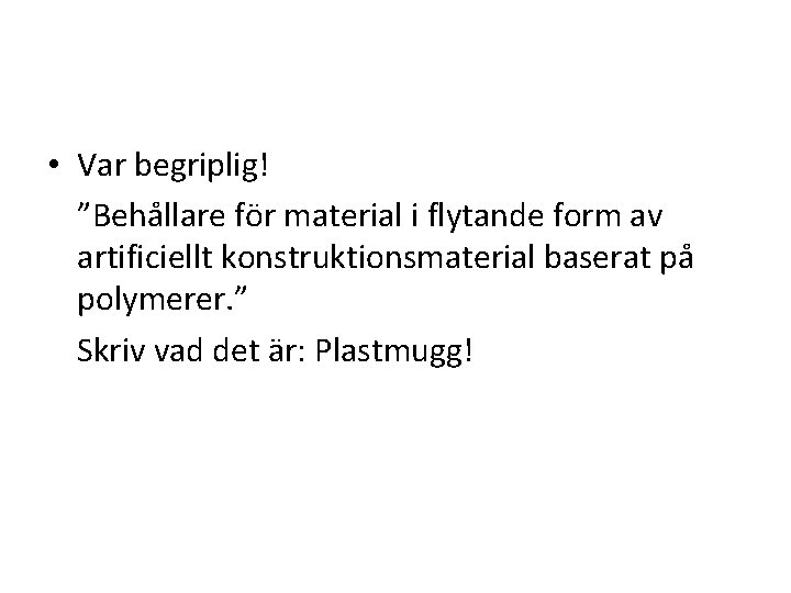  • Var begriplig! ”Behållare för material i flytande form av artificiellt konstruktionsmaterial baserat