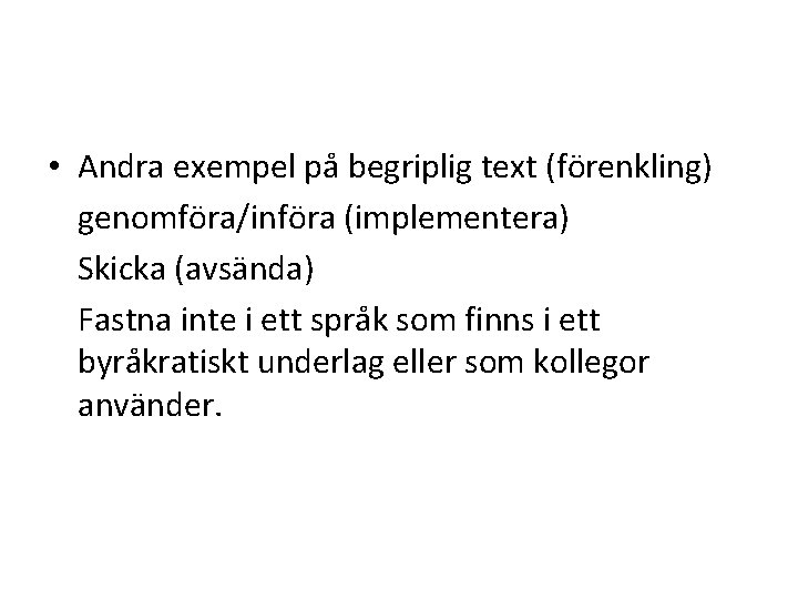  • Andra exempel på begriplig text (förenkling) genomföra/införa (implementera) Skicka (avsända) Fastna inte