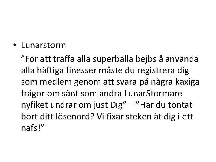  • Lunarstorm ”För att träffa alla superballa bejbs å använda alla häftiga finesser