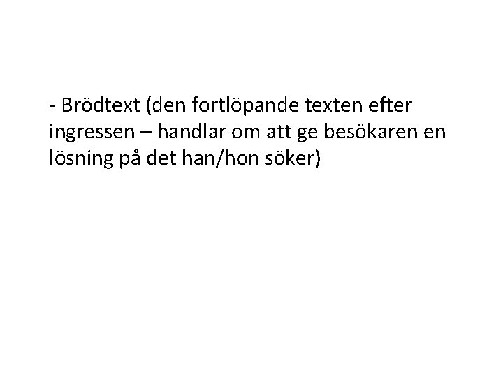 - Brödtext (den fortlöpande texten efter ingressen – handlar om att ge besökaren en