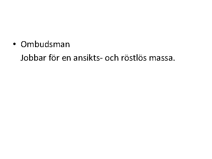  • Ombudsman Jobbar för en ansikts- och röstlös massa. 