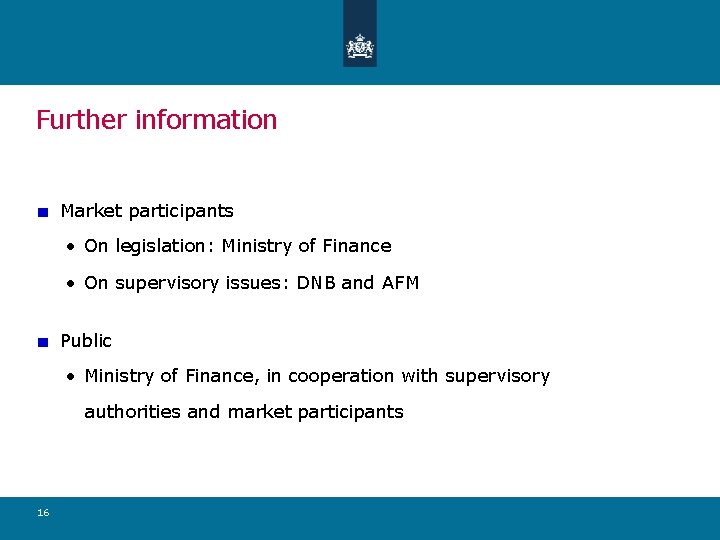 Further information Market participants • On legislation: Ministry of Finance • On supervisory issues: