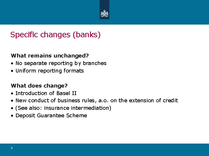 Specific changes (banks) What remains unchanged? • No separate reporting by branches • Uniform