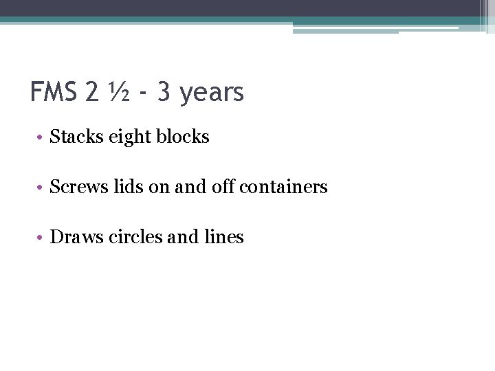 FMS 2 ½ - 3 years • Stacks eight blocks • Screws lids on