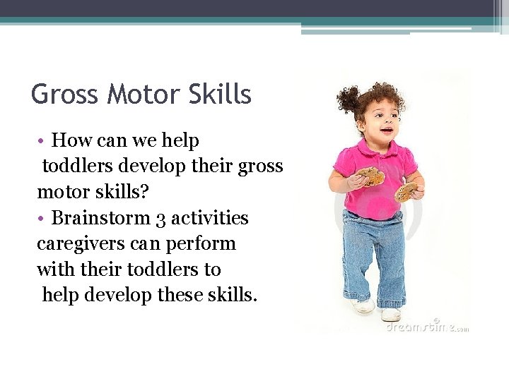 Gross Motor Skills • How can we help toddlers develop their gross motor skills?