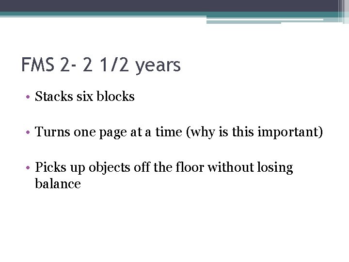 FMS 2 - 2 1/2 years • Stacks six blocks • Turns one page