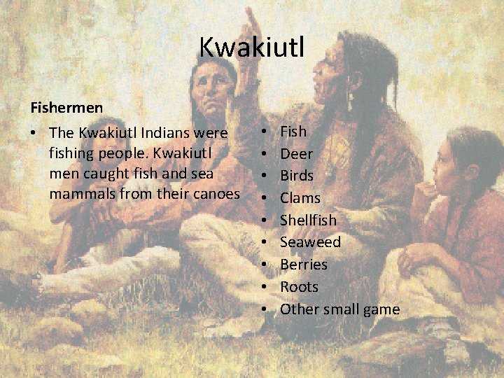 Kwakiutl Fishermen • The Kwakiutl Indians were fishing people. Kwakiutl men caught fish and