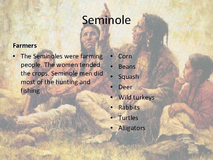 Seminole Farmers • The Seminoles were farming people. The women tended the crops. Seminole