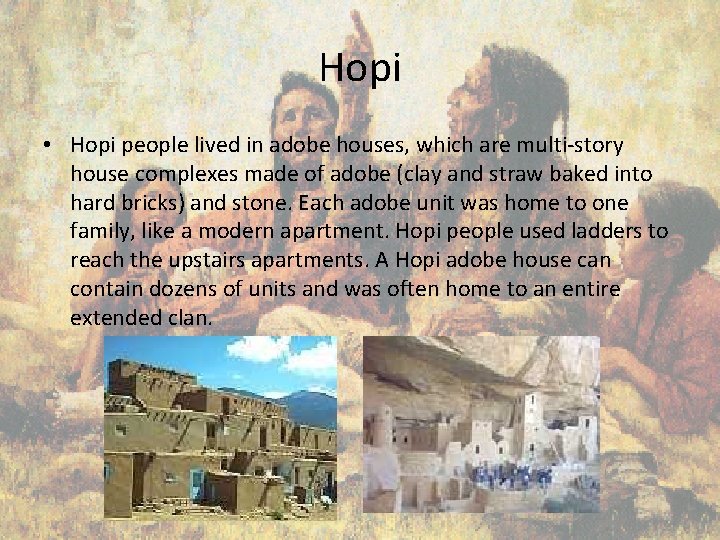 Hopi • Hopi people lived in adobe houses, which are multi-story house complexes made