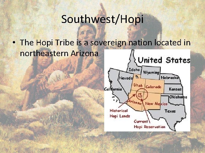 Southwest/Hopi • The Hopi Tribe is a sovereign nation located in northeastern Arizona 