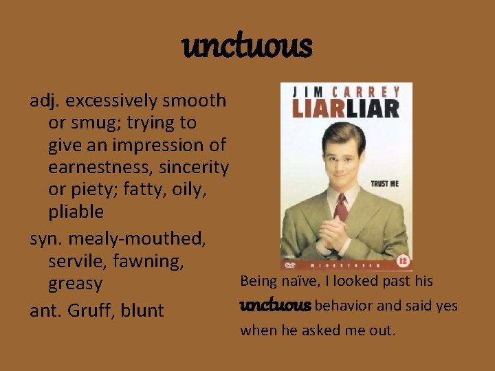 unctuous adj. excessively smooth or smug; trying to give an impression of earnestness, sincerity