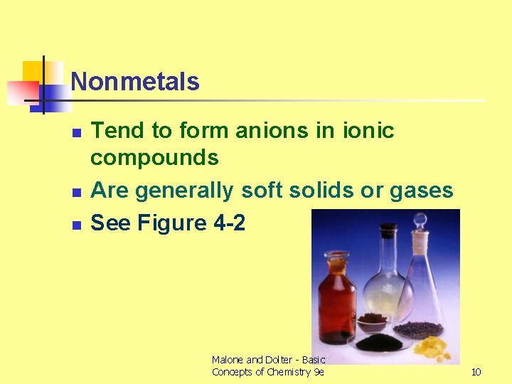 Nonmetals n n n Tend to form anions in ionic compounds Are generally soft