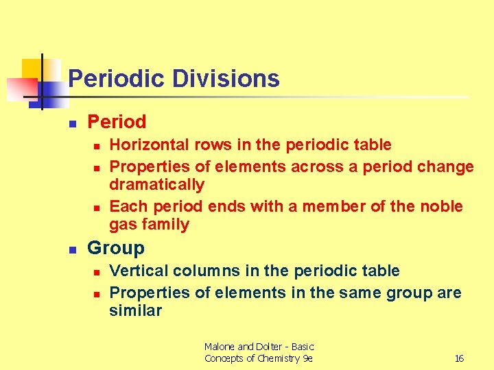Periodic Divisions n Period n n Horizontal rows in the periodic table Properties of