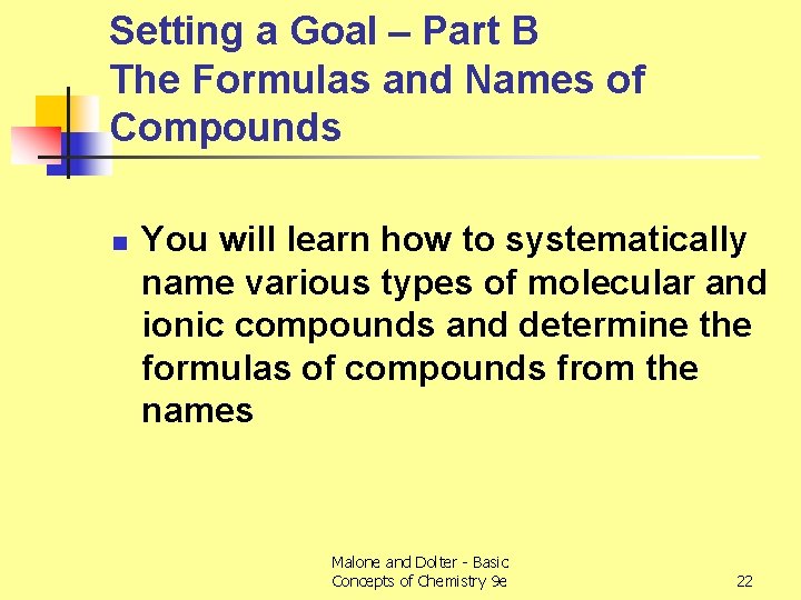 Setting a Goal – Part B The Formulas and Names of Compounds n You