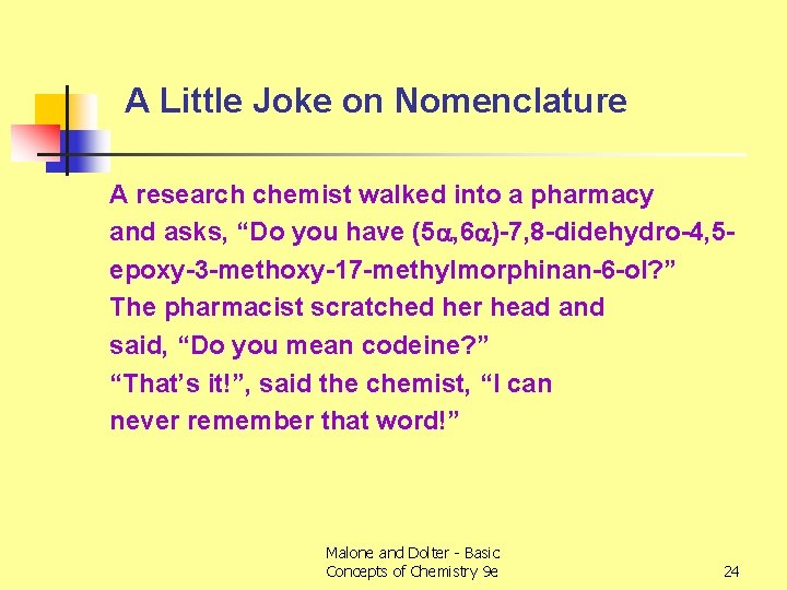 A Little Joke on Nomenclature A research chemist walked into a pharmacy and asks,