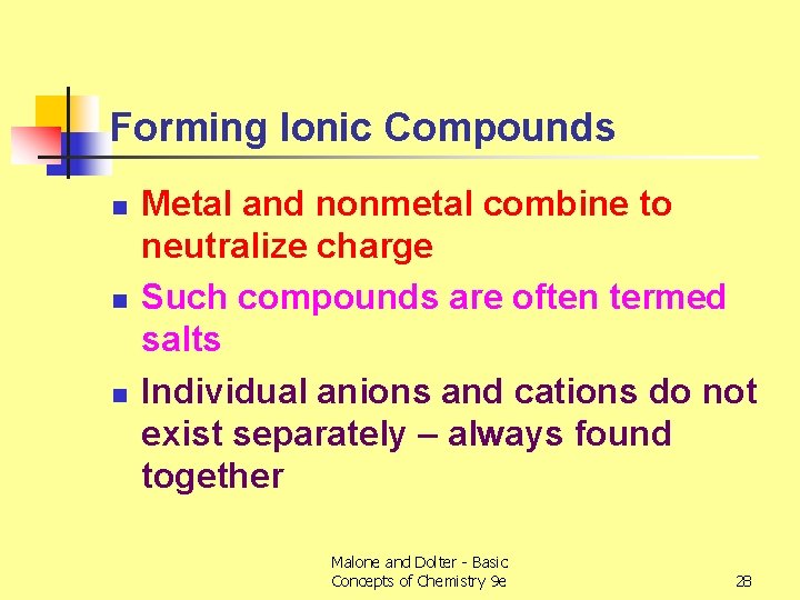 Forming Ionic Compounds n n n Metal and nonmetal combine to neutralize charge Such