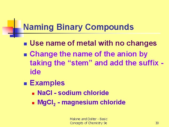 Naming Binary Compounds n n n Use name of metal with no changes Change