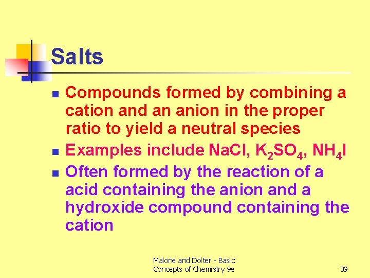 Salts n n n Compounds formed by combining a cation and an anion in