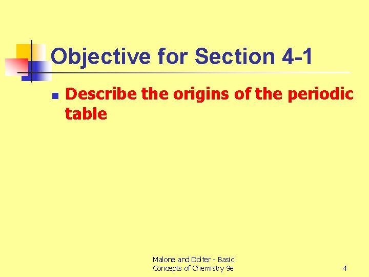 Objective for Section 4 -1 n Describe the origins of the periodic table Malone