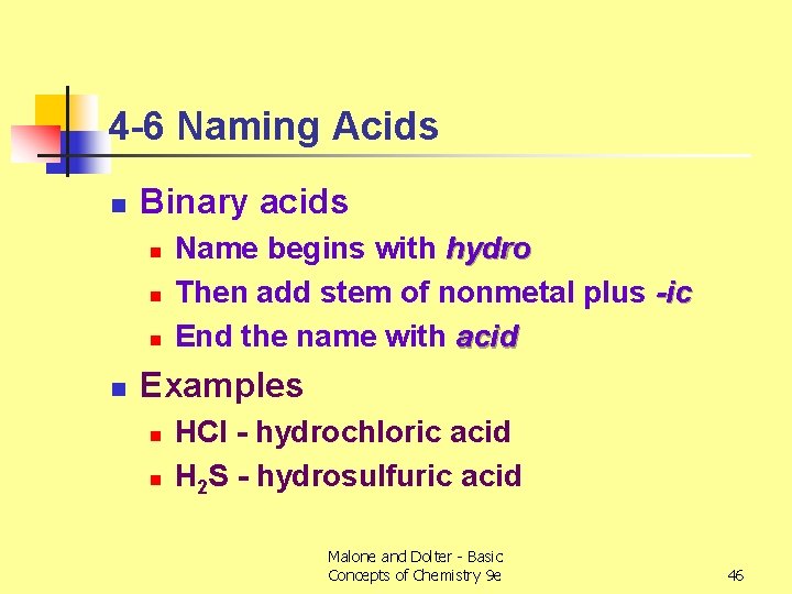 4 -6 Naming Acids n Binary acids n n Name begins with hydro Then