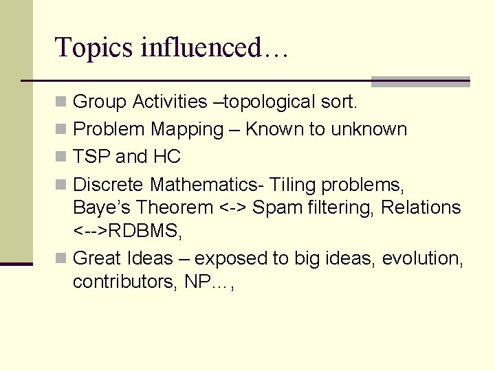 Topics influenced… n Group Activities –topological sort. n Problem Mapping – Known to unknown