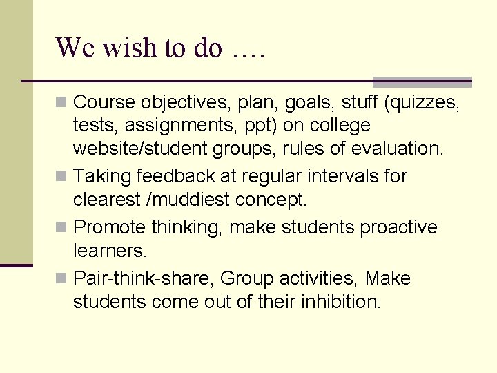 We wish to do …. n Course objectives, plan, goals, stuff (quizzes, tests, assignments,