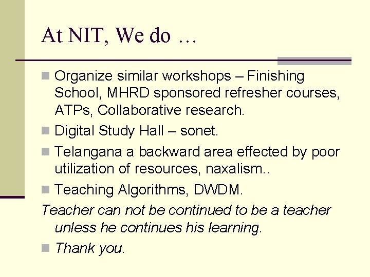 At NIT, We do … n Organize similar workshops – Finishing School, MHRD sponsored