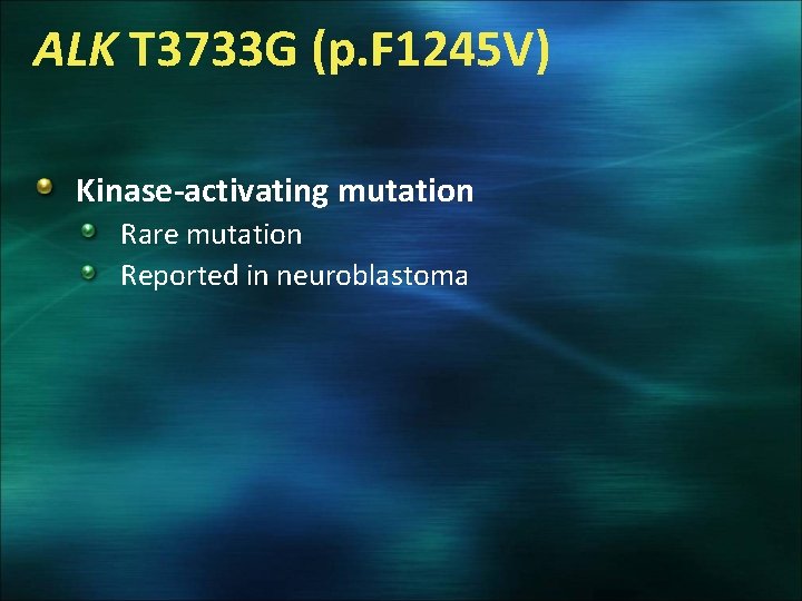 ALK T 3733 G (p. F 1245 V) Kinase-activating mutation Rare mutation Reported in