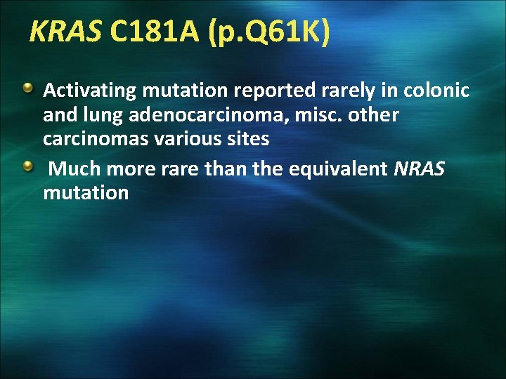 KRAS C 181 A (p. Q 61 K) Activating mutation reported rarely in colonic