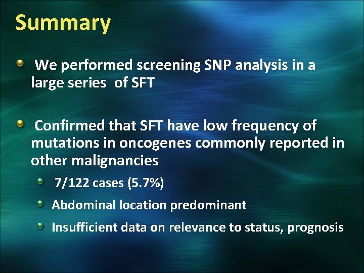 Summary We performed screening SNP analysis in a large series of SFT Confirmed that