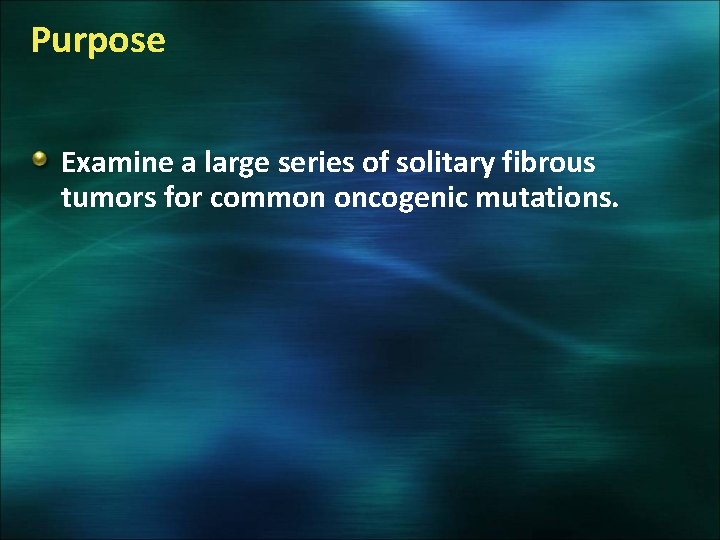 Purpose Examine a large series of solitary fibrous tumors for common oncogenic mutations. 