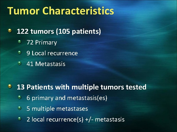 Tumor Characteristics 122 tumors (105 patients) 72 Primary 9 Local recurrence 41 Metastasis 13