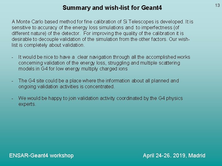Summary and wish-list for Geant 4 A Monte Carlo based method for fine calibration