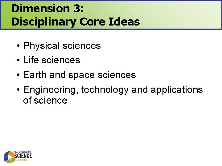 Dimension 3: Disciplinary Core Ideas • • Physical sciences Life sciences Earth and space