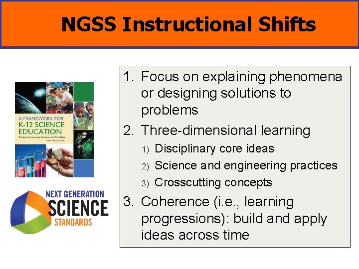 NGSS Instructional Shifts 1. Focus on explaining phenomena or designing solutions to problems 2.