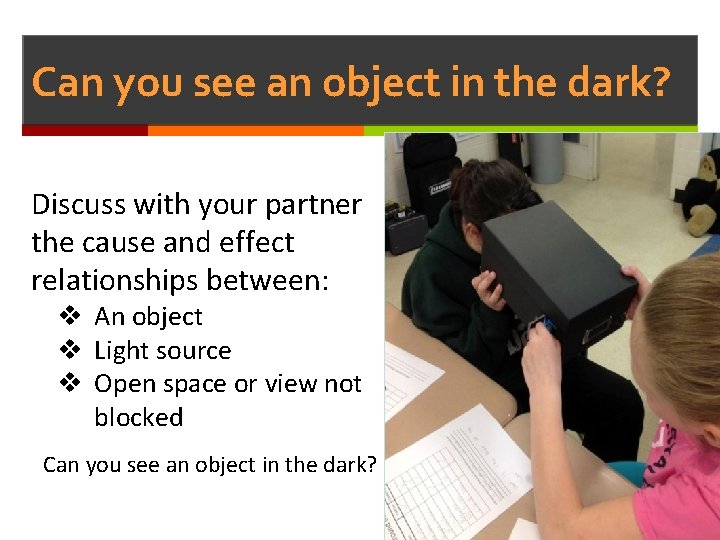 Can you see an object in the dark? Discuss with your partner the cause