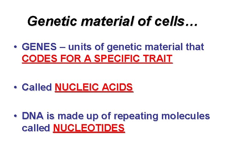 Genetic material of cells… • GENES – units of genetic material that CODES FOR