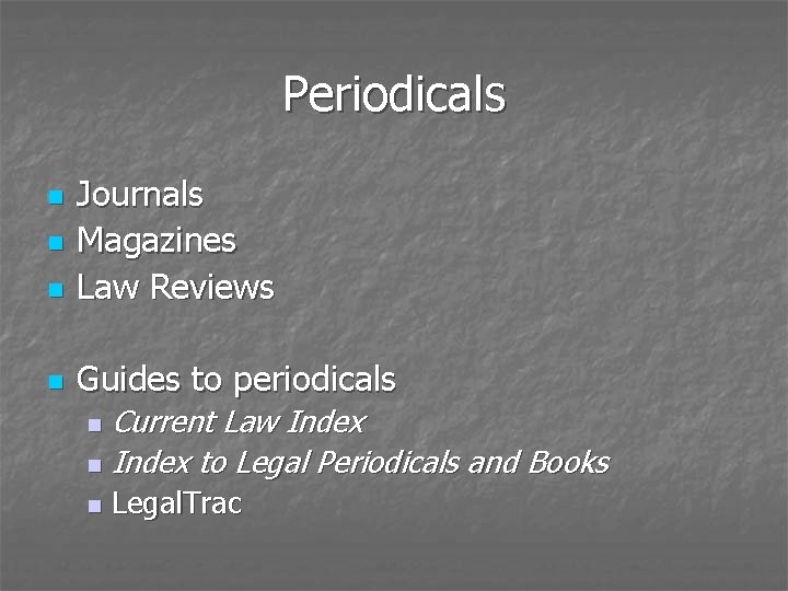Periodicals n Journals Magazines Law Reviews n Guides to periodicals n n Current Law