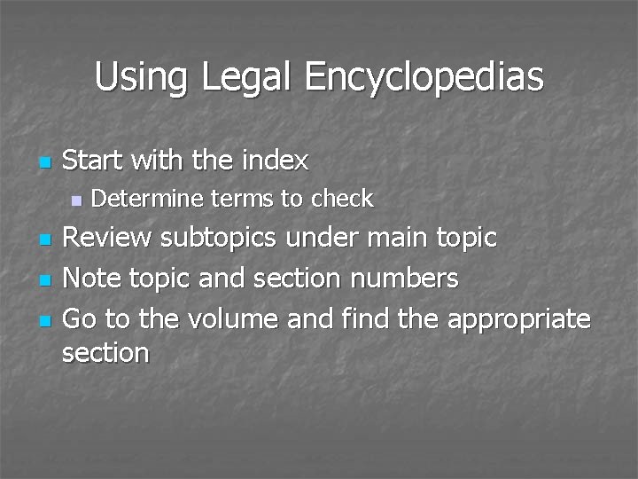 Using Legal Encyclopedias n Start with the index n n Determine terms to check