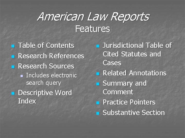 American Law Reports Features n n n Table of Contents Research References Research Sources